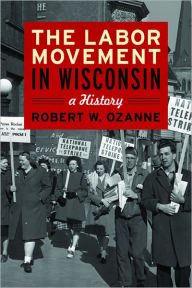 Title: The Labor Movement in Wisconsin: A History, Author: Robert Ozanne