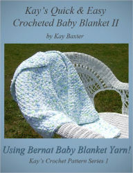 Title: Kay's Quick and Easy Crocheted Baby Blanket II, Author: Kay Baxter