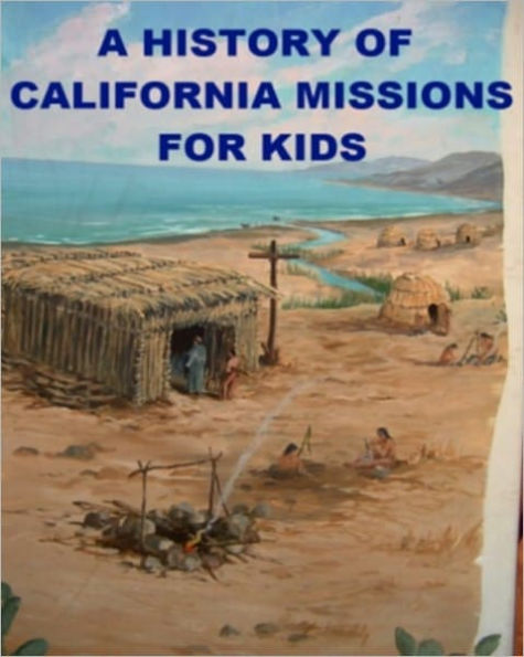 A History of Calfornia Missions for Kids