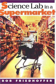 Title: Science Lab in a Supermarket, Author: Bob Friedhoffer