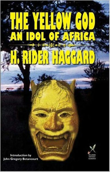 The Yellow God: An Idol of Africa! An Adventure Classic By H. Ryder Haggard! AAA+++