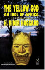 The Yellow God: An Idol of Africa! An Adventure Classic By H. Ryder Haggard! AAA+++