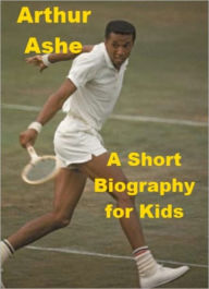 Title: Arthur Ashe - A Short Biography for Kids, Author: Jonathan Madden