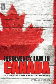 Title: Insolvency Law in Canada: A Primer for Practitioners, Author: Frank Spizzirri