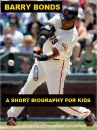 Title: Barry Bonds - A Short Biography for Kids, Author: Jonathan Madden