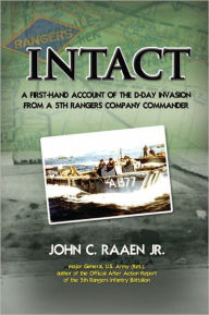 Title: Intact: A First-Hand Account of the D-Day Invasion from a Fifth Rangers Company Commander, Author: John C. Raaen