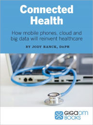 Title: Connected Health: How Mobile Phones, Cloud and Big Data Will Reinvent Healthcare, Author: Jody Ranck