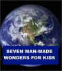 Seven Man-made Wonders for Kids