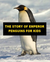 Title: The Story of Emperor Penguins for Kids, Author: Jonathan Madden