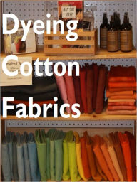 Title: The Dyeing Of Cotton Fabrics, Author: Franklin Beech