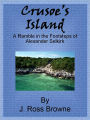 Crusoe’s Island: A Ramble in the Footsteps of Alexander Selkirk; With Sketches of Adventure in California and Washoe.