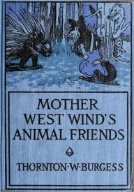 Title: Mother West Wind's Animal Friends: Fantastic Animal Stories for Children (Illustrated), Author: Thornton W. Burgess