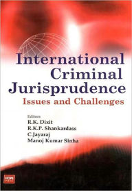Title: International Criminal Jurisprudence: Issues And Challenges, Author: R.K. Dixit