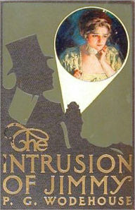 Title: The Intrusion of Jimmy: A Humor, Romance Classic By P. G. Wodehouse! AAA+++, Author: P. G. WODEHOUSE
