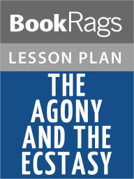 Title: The Agony and the Ecstasy Lesson Plans, Author: BookRags