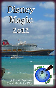 Title: Disney Magic 2012: A Planet Explorers Travel Guide for Kids, Author: Laura Schaefer