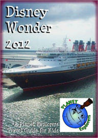 Title: Disney Wonder 2012: A Planet Explorers Travel Guide for Kids, Author: Laura Schaefer