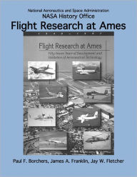 Title: Flight Research at Ames: Fifty-Seven Years of Development and Validation of Aeronautical Technology, Author: Paul F. Borchers