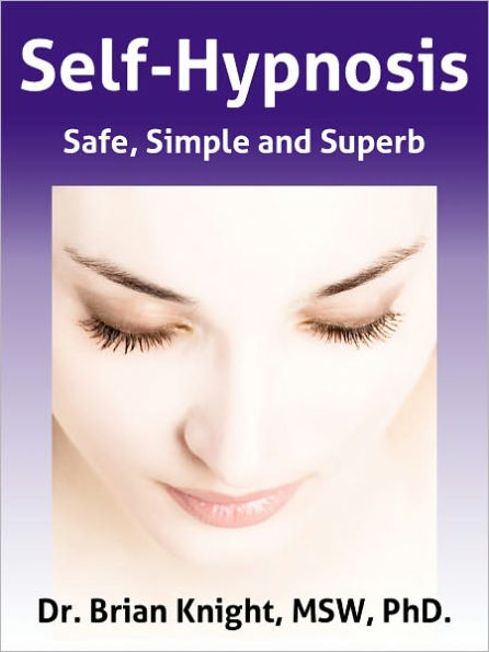 Self-Hypnosis: Safe, Simple and Superb (Short Guide)