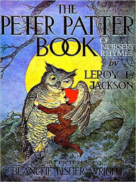 Title: The Peter Patter Book of Nursery Rhymes [Illustrated], Author: Leroy F. Jackson