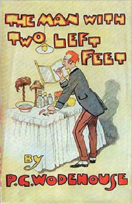 Title: The Man With Two Left Feet and Other Stories: A Humor, Short Story Collection Classic By P.G. Wodehouse! AAA+++, Author: P. G. Wodehouse