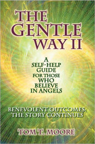 Title: The Gentle Way II - Benevolent Outcomes: The Story Continues, Author: Tom T. Moore