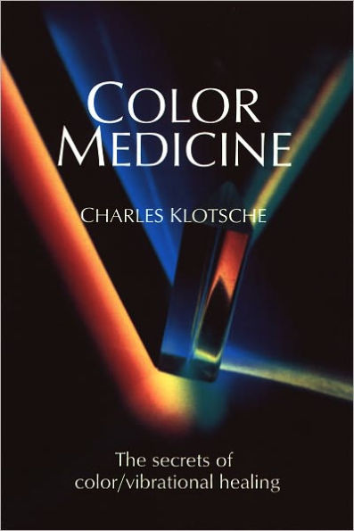 Color Medicine: The Secrets of Color Vibrational Healing