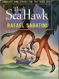 Title: The Sea-Hawk, Author: Rafael Sabatini