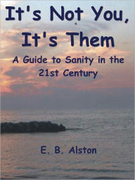 Title: It's Not You, It's Them, Author: Alston E. B.