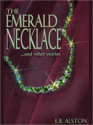 Title: The Emerald Necklace, Author: Alston E. B.
