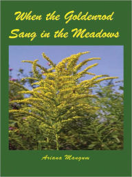 Title: When the goldenrod Sang in the medows, Author: Mangum Ariana