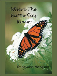 Title: Where the Butterflies Roam, Author: Mangum Ariana