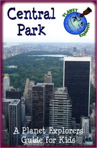 Title: Central Park: A Planet Explorers Guide for Kids, Author: Laura Schaefer