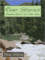 River Stories: Headwaters To The Sea