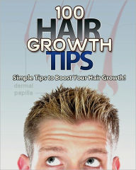 Title: 100 Hair Growth Tips: Simple Tips to Boost Your Hair Growth, Author: Anonymous