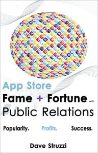 Title: App Store Fame and Fortune With Public Relations, Author: Dave Struzzi