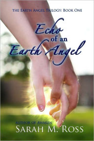 Title: Echo of an Earth Angel, Author: Sarah M. Ross