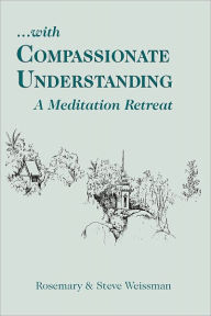 Title: ...with Compassionate Understanding: A Meditation Retreat, Author: Rosemary Weissman