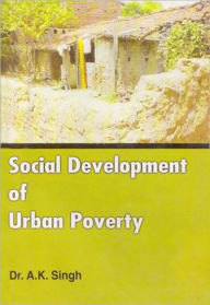 Title: Social Development of Urban Poverty, Author: A.K. Singh