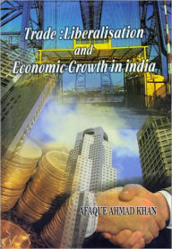 Title: Trade : Liberalisation and Economic Growth in India, Author: Afaque Ahmad Khan