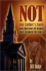 Not Our Father's Faith: How Doctrines Of Demons Have Invaded The Church