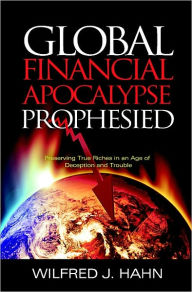 Title: Global Financial Apocalypse Prophesied, Author: Wilfred Hahn