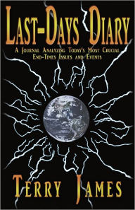 Title: Last-Days Diary: A Journal Analyzing Today's Most Crucial End-Times Issues and Events, Author: Terry James