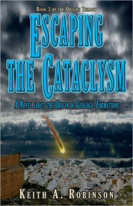 Title: Escaping the Cataclysm: A Novel about the Origin of Geological Formations, Author: Keith Robinson
