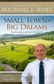 Title: Small Towns Big Dreams, Author: Micheal Burt