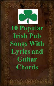 Title: 10 Popular Irish Pub Songs With Chords, Author: Paddy Murphy