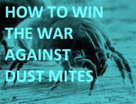 Title: Detective Fiction: How to Win the War Against Dust Mites! ( war, fight, battle, fighting, combat, campaign, war, battle, death struggle, combat, noise ), Author: Detective Fiction Pest eBooks