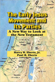 Title: The Early Jesus Movement and Its Parties: A New Way to Look at the New Testament, Author: Harry W. Eberts