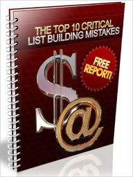 Title: The Top 10 Critical List Building Mistakes, Author: Joye Bridal