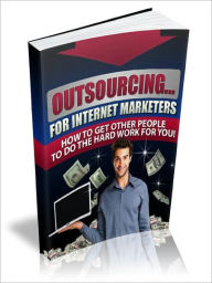 Title: Outsourcing - For Internet Marketers, Author: Alan Smith
